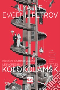 Le incredibili vicende della città di Kolokolamsk libro di Il'F Il'Jà; Petrov Evgenij