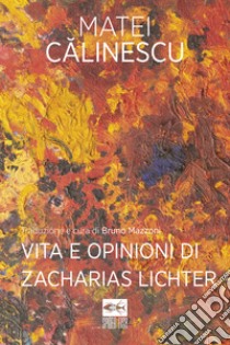 Vita e opinioni di Zacharias Lichter libro di Calinescu Matei; Mazzoni B. (cur.)