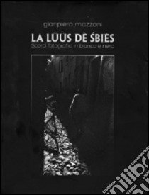 La lüüs dè siebès. Ediz. illustrata libro di Mazzoni Gianpiero