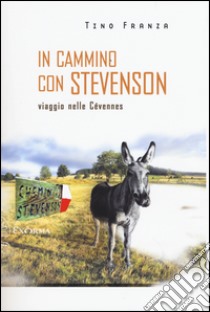 In cammino con Stevenson. Viaggio nelle Cévennes libro di Franza Tino