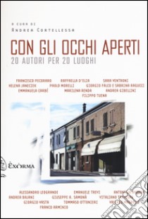 Con gli occhi aperti. 20 autori per 20 luoghi libro di Cortellessa A. (cur.)