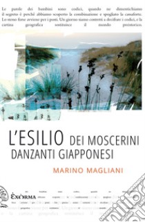 L'esilio dei moscerini danzanti giapponesi libro di Magliani Marino