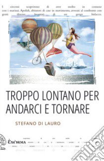 Troppo lontano per andarci e tornare libro di Di Lauro Stefano