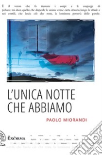 L'unica notte che abbiamo libro di Miorandi Paolo