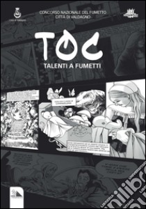 Toc. Talenti a fumetti, talent of comics libro di Progetto Giovani Valdagno (cur.)