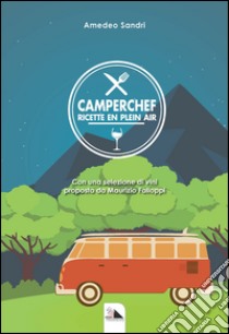 Camperchef. Ricette en plein air libro di Sandri Amedeo; Falloppi M. (cur.)