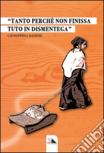 Tanto perché non finissa tuto in dismentega libro di Danese Giuseppina