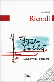 Ricordi. Maestro scelto libro di Soldà Italo; Trivelli G. (cur.)