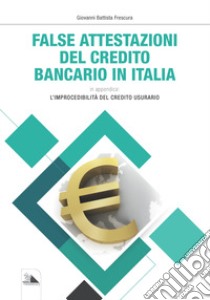 False attestazioni del credito bancario in Italia. In appendice: l'improcedibilità del credito usurario libro di Frescura Giovanni B.