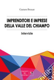 Imprenditori e imprese della valle del Chiampo. Interviste libro di Bressan Gaetano