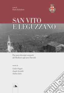 San Vito e Leguzzano. Due paesi diventati comunità dal Medioevo agli anni Duemila libro di Snichelotto P. (cur.); Ongaro G. (cur.); Saccardo A. (cur.)