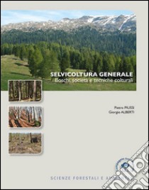 Selvicoltura generale. Boschi, società e tecniche colturali libro di Piussi Pietro; Alberti Giorgio