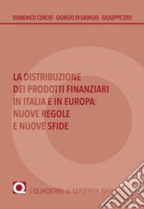 La distribuzione dei prodotti finanziari in Italia e in Europa. Nuove regole e nuove sfide libro di Curcio Domenico; Di Giorgio Giorgio; Zito Giuseppe