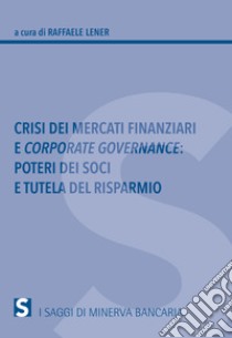 Crisi dei mercati finanziari e corporate governance. Poteri dei soci e tutela del risparmio libro di Lener R. (cur.)