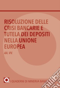 Risoluzione delle crisi bancarie e tutela dei depositi nella Unione Europea libro