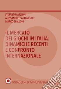 Il mercato dei giochi in Italia: dinamiche recenti e confronto internazionale libro di Marzioni Stefano; Pandimiglio Alessandro; Spallone Marco