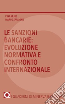 Le sanzioni bancarie: evoluzione normativa e confronto internazionale libro di Murè Pina; Spallone Marco