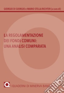 La regolamentazione dei fondi comuni: una analisi comparata libro di Di Giorgio G. (cur.); Stella Richter M. (cur.)