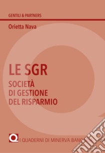 Le SGR. Società di gestione del risparmio libro di Nava Orietta