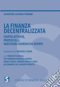 La finanza decentralizzata. Cripto-attività, protocolli, questioni giuridiche aperte libro di Furnari Salvatore Luciano