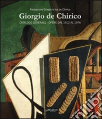 Giorgio de Chirico. Catalogo generale. Opere dal 1912 al 1976. Ediz. multilingue libro di Fondazione Giorgio e Isa de Chirico (cur.)