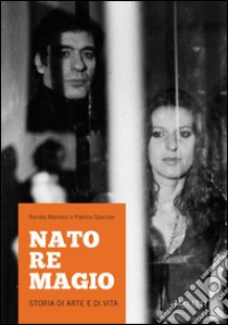 Nato re Magio. Storia di arte e di vita a. Ediz. multilingue libro di Mambor Renato; Speciale Patrizia