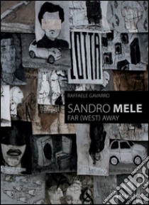 Sandro Mele. Far (west) away. Ediz. multilingue libro di Gavarro R. (cur.)