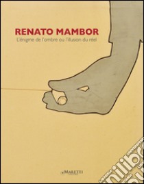 Renato Mambor. L'énigme de l'ombre ou l'illusione du réel. Ediz. italiana, inglese e francese libro di Stella Dominique