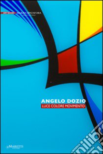 Angelo Dozio. Luce, colore, movimento. Ediz. illustrata libro di Riva Alessandro; Spatafora M. (cur.)