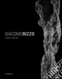 Giacomo Rizzo. Mater/matter. Ediz. multilingue libro