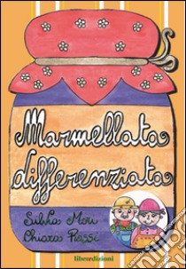 Marmellata differenziata. Ediz. illustrata libro di Mori Silvia; Rossi Chiara