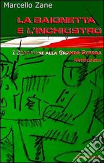 La baionetta e l'inchiostro. I bresciani alla grande guerra libro di Zane M. (cur.)