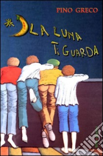 La luna ti guarda libro di Greco Pino