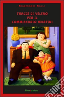 Tracce di veleno per il commissario Martini libro di Galli Gianfranco