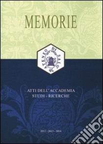 Memorie. Atti dell'Accademia. Studi, ricerche (2012-2013-2014) libro