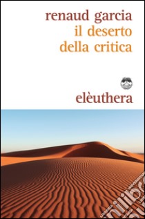 Il deserto della critica libro di Renaud Garcia