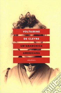 Un'anarchica americana libro di Cleyre Voltairine de; Molfese L. (cur.)