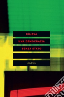 Rojava una democrazia senza stato libro di Dirik D. (cur.); Levi Strauss D. (cur.); Taussig M. T. (cur.)