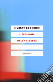 L'ecologia della libertà libro di Bookchin Murray