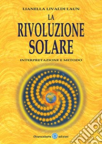 La rivoluzione solare. Interpretazione e metodo libro di Livaldi Laun Lianella