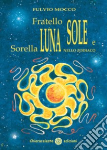 Fratello sole e sorella luna nello zodiaco libro di Mocco Fulvio