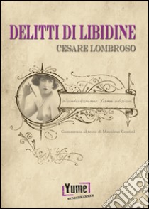 Delitti di libidine libro di Lombroso Cesare; Centini M. (cur.)