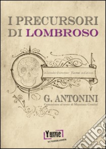 I precursori di Lombroso libro di Antonini Giuseppe; Centini M. (cur.)