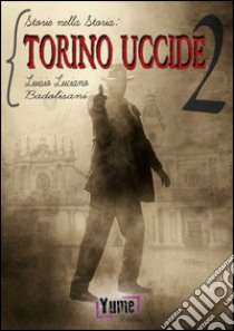 Torino uccide. Storie nella storia. Vol. 2 libro di Badolisani Luisio Luciano