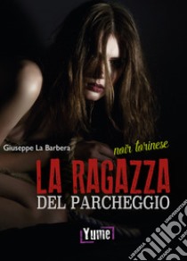 La ragazza del parcheggio libro di La Barbera Giuseppe