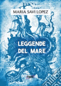 Leggende del mare libro di Savi-Lopez Maria; Centini M. (cur.)