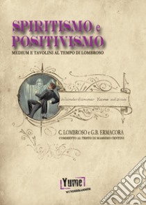 Spiritismo e positivismo. Tavolini e medium al tempo di Lombroso libro di Lombroso Cesare; Ermacora Giovanni Battista