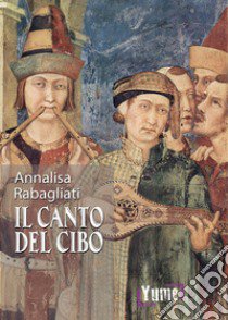 Il canto del cibo libro di Rabagliati Annalisa