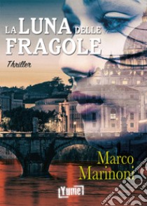 La luna delle fragole. Il caso dell'epatologo libro di Marinoni Marco