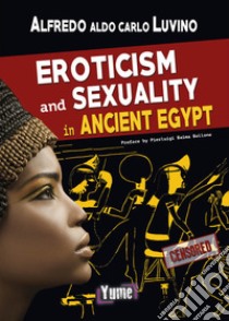 Eroticism and sexuality in ancient Egypt libro di Luvino Alfredo Aldo Carlo